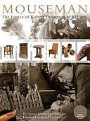 Mouseman: The Legacy of Robert Thompson of Kilburn by J B Priestley, David Joy, Patricia Lennon
