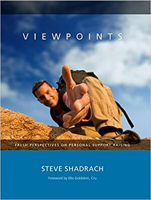 ViewPoints: Fresh Perspectives on Personal Support Raising by Steve Shadrach