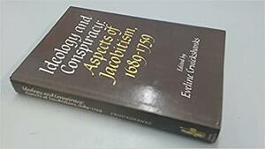 Ideology and Conspiracy: Aspects of Jacobitism, 1689 - 1759 by Bruce Lenman, Edward Gregg, Claude Nordmann, Eveline Cruickshanks