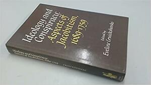 Ideology and Conspiracy: Aspects of Jacobitism, 1689 - 1759 by Bruce Lenman, Eveline Cruickshanks, Claude Nordmann, Edward Gregg