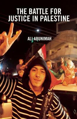 The Battle for Justice in Palestine: The Case for a Single Democratic State in Palestine by Ali Abunimah