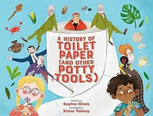 A History of Toilet Paper (and Other Potty Tools) by Xiana Teimoy, Sophia Gholz