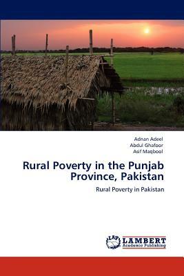 Rural Poverty in the Punjab Province, Pakistan by Asif Maqbool, Abdul Ghafoor, Adnan Adeel