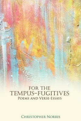 For the Tempus-Fugitives: Poems and Verse-Essays by Christopher Norris