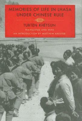Memories of Life in Lhasa Under Chinese Rule by Tubten Khétsun, Matthew Akester