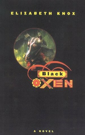 Black Oxen by Elizabeth Knox