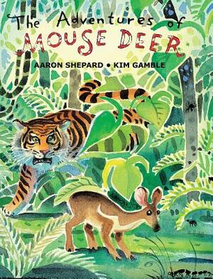 The Adventures of Mouse Deer: Favorite Folk Tales of Southeast Asia by Aaron Shepard