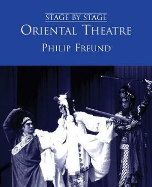 Oriental Theatre: Stage by Stage: Volume II by Philip Freund