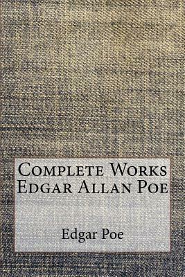 Complete Works Edgar Allan Poe by Edgar Allan Poe