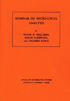 Seminar on Micro-Local Analysis by Victor Guillemin, Masaki Kashiwara, Takahiro Kawai