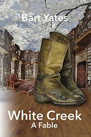 White Creek: A Fable by Bart Yates