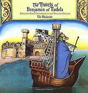 The Travels of Benjamin of Tudela: Through Three Continents in the Twelfth Century by Uri Shulevitz