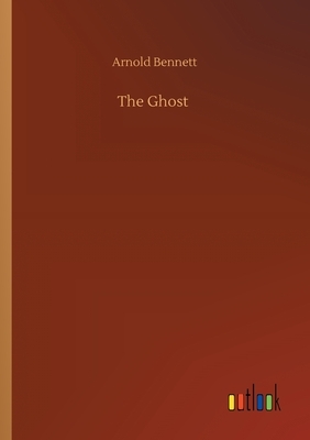 The Ghost by Arnold Bennett