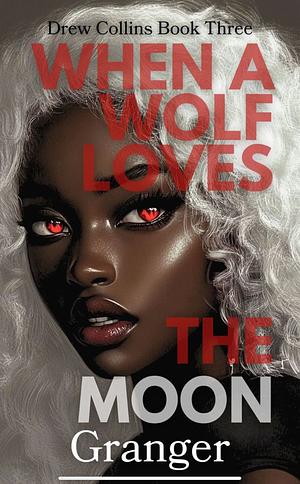 When A Wolf Loves The Moon by Granger