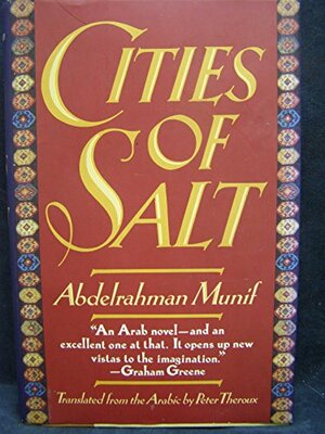 Cities of Salt by عبدالرحمن منيف, Abdul Rahman Munif