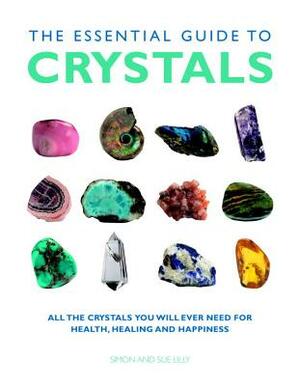 The Essential Guide to Crystals: All the Crystals You Will Ever Need for Health, Healing, and Happiness by Lilly
