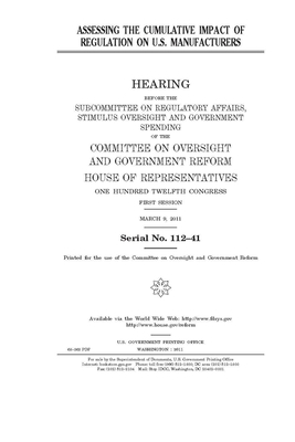 Assessing the cumulative impact of regulation on U.S. manufacturers by Committee on Oversight and Gove (house), United S. Congress, United States House of Representatives