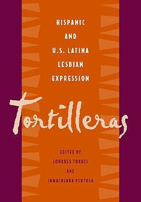 Tortilleras: Hispanic and U.S. Latina Lesbian Expression by Ali A. Mazrui
