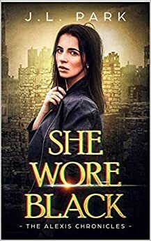 She Wore Black: The Alexis Chronicles Book One by J.L. Park