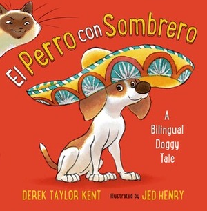 El Perro con Sombrero: A Bilingual Doggy Tale by Derek Taylor Kent, Jed Henry