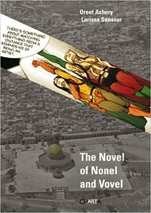 Oreet Ashery & Larissa Sansour: The Novel of Nonel and Vovel by S0ren Lind, Oreet Ashery, Nat Muller