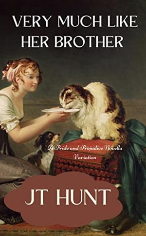 Very Much Like Her Brother: A Pride and Prejudice Novella by JT Hunt
