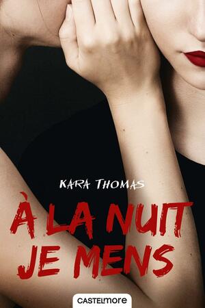 À la nuit je mens by Kara Thomas
