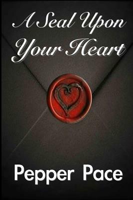 A Seal Upon Your Heart by JG, Pepper Pace