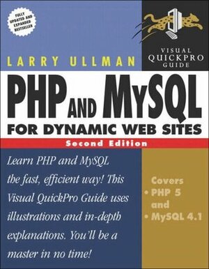 PHP and MySQL for Dynamic Web Sites: Visual QuickPro Guide by Larry Ullman