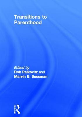 Transitions to Parenthood by Robin J. Palkovitz, Marvin B. Sussman