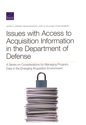 Issues with Access to Acquisition Data and Information in the Department of Defense: A Closer Look at the Origins and Implementation of Controlled Unc by Megan McKernan, Jeffrey A. Drezner, Jessie Riposo