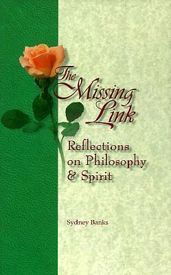 The Missing Link: Reflections on Philosophy and Spirit by Nancy Foulds, Sydney Banks, Sydney Banks