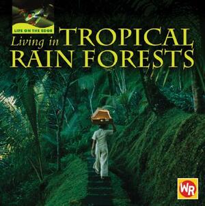 Living in Tropical Rain Forests by Tea Benduhn