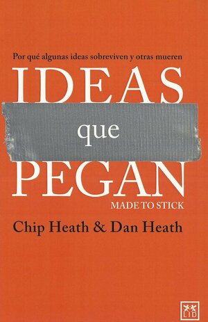 Ideas que pegan by Chip Heath, Dan Heath