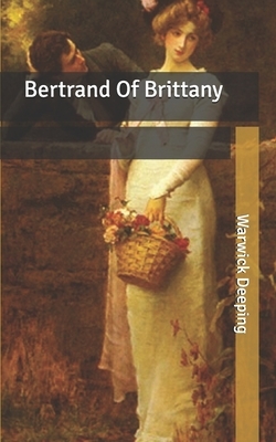 Bertrand Of Brittany by Warwick Deeping