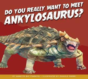 Do You Really Want to Meet Ankylosaurus? by Annette Bay Pimentel