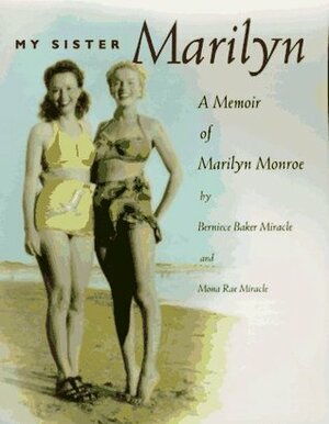 My Sister Marilyn: A Memoir of Marilyn Monroe by Berniece Baker Miracle, Mona Rae Miracle