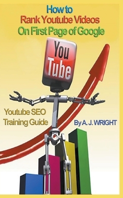 How to Rank Youtube Videos On First Page of Google - SEO Training Guide by A. J. Wright