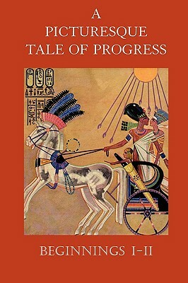 A Picturesque Tale of Progress: Beginnings I-II by Olive Beaupre Miller