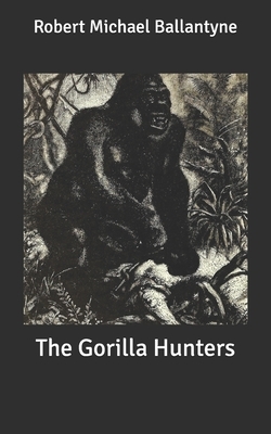 The Gorilla Hunters by Robert Michael Ballantyne