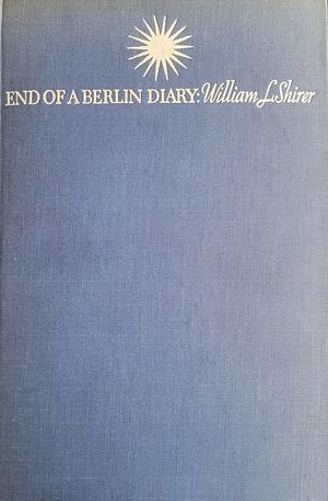 End of a Berlin Diary by William L. Shirer