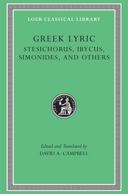 Greek Lyric, Volume III: Stesichorus, Ibycus, Simonides, and Others by Ibycus, Stesichorus