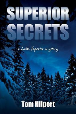 Superior Secrets: a Lake Superior mystery by Tom Hilpert