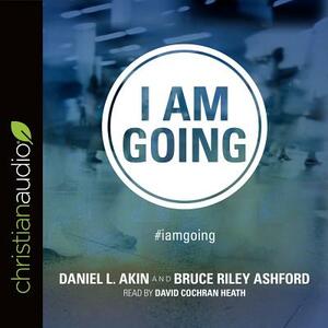 I Am Going by Bruce Riley Ashford, Daniel L. Akin