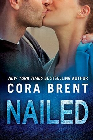 Nailed by Cora Brent