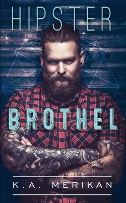 Hipster Brothel by K.A. Merikan