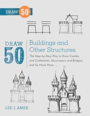 Draw 50 Buildings and Other Structures by Lee J. Ames