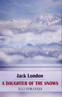 A Daughter of the Snows Illustrated by Jack London