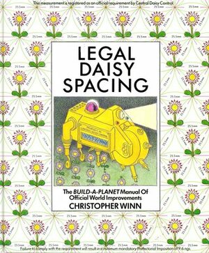 Legal Daisy Spacing: The Build-A Planet Manual of Official World Improvements by Chris Winn