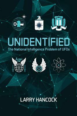 Unidentified: The National Intelligence Problem of UFOs by Larry Hancock
